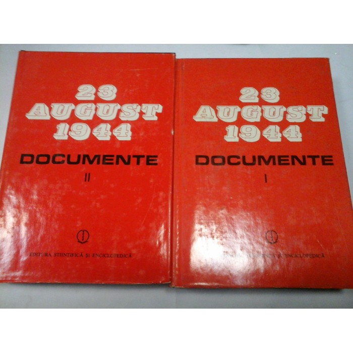 23 AUGUST 1944 - DOCUMENTE - 2 volume